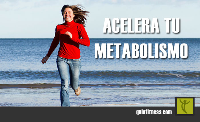 ¿Quieres saber cómo acelerar tu metabolismo?